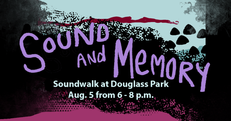 Sound and Memories Soundwalk Aug. 5
